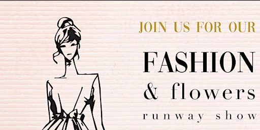 Imagem principal do evento Fashion and Flowers Runway Show:   A local fundraising event.