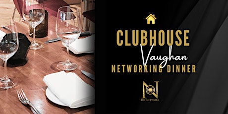 THE NETWORK - Clubhouse Vaughan Networking Dinner