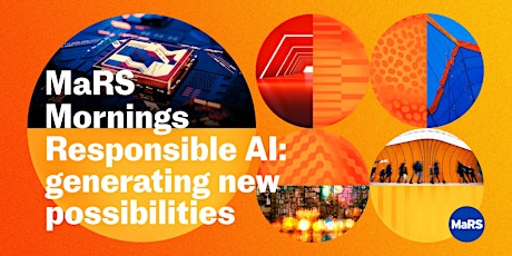 MaRS Mornings – Responsible AI: Generating new possibilities