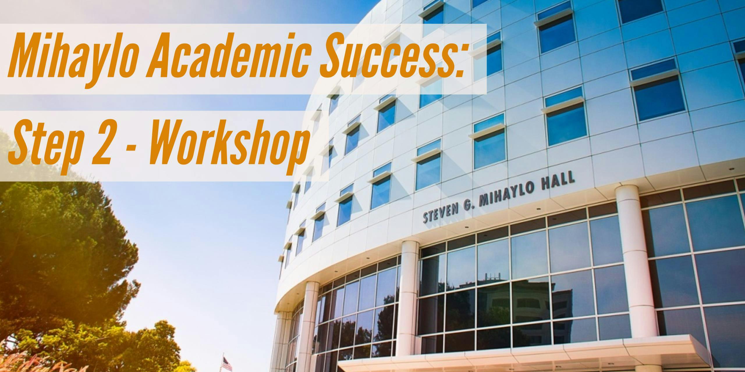 Mihaylo Academic Success: Step 2 - Workshop (First-Time Freshmen Only)