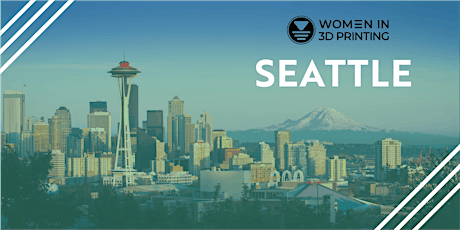 Women in 3D Printing Seattle Happy Hour and Networking Event