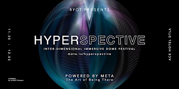 HYPERSPECTIVE: INTER-DIMENSIONAL IMMERSIVE DOME FESTIVAL (11/30-12/2)