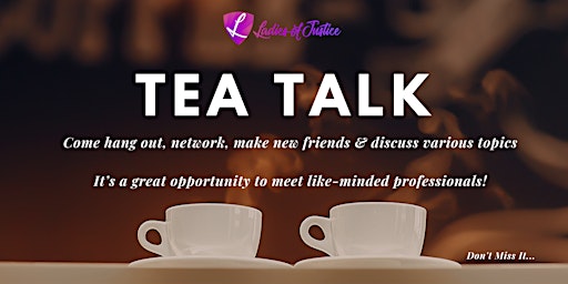 Ladies of Justice - TEA TALK! Let's Network! primary image