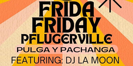 Las Ofrendas Frida Friday ATX Presents: Pulga y Pachanga at Bellas Bar