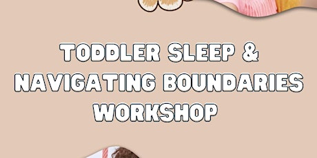 Toddler Sleep and navigating boundaries workshop!