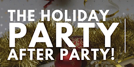 The Holiday Party AFTER PARTY!