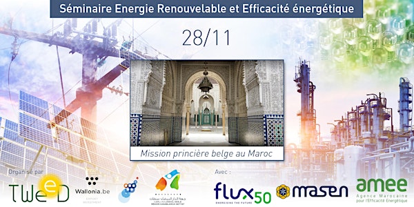 Séminaire BELGO-MAROCAIN - Secteur Energies Renouvelables & Efficacité Energétique - 28 Novembre 2018