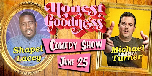 Honest Goodness Comedy Show featuring Shapel Lacey and Michael Turner primary image