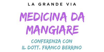 Medicina da mangiare, conferenza con il Dott. Franco Berrino Medicina da mangiare, conferenza con il Dott. Franco Berrino