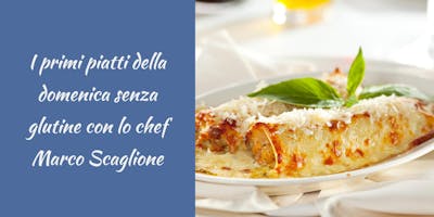 I primi piatti della domenica senza glutine con lo chef Marco Scaglione I primi piatti della domenica senza glutine con lo chef Marco Scaglione
