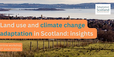 Land use & climate change adaptation in Scotland: insights