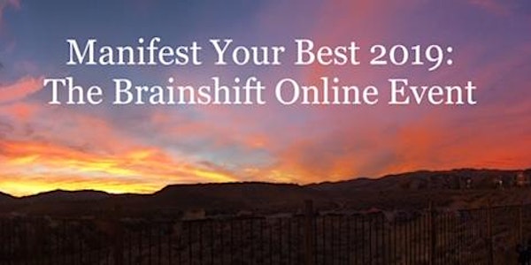 The Brainshift: Manifest Your Best 2019 ONLINE GLOBAL EVENT Dec 22, 2018, 8...