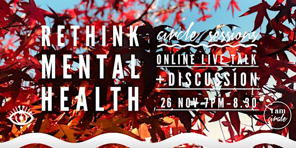 CIRCLE SESSIONS 3 - Rethinking Mental Health - Online talk + discussion