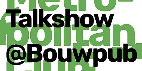 Metropolitan Club: Talkshow @Bouwpub #1