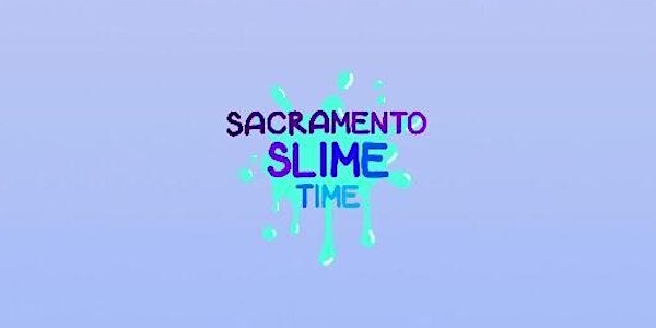 Sacramento Slime Time