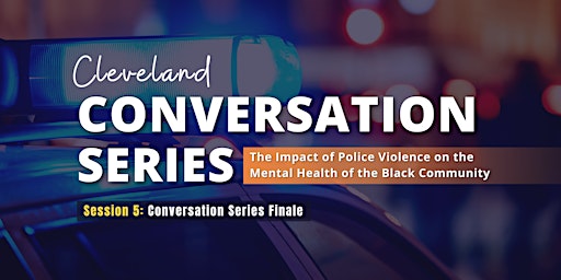 Conversation Series Finale: Impact of Police Violence on Black Communities primary image