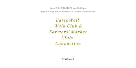 EarthWell Walk Club & Farmers' Market Club:Connection - June 17th, 2023