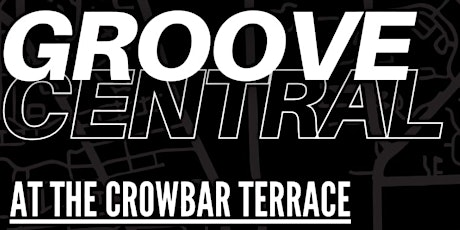 Groove Central At The Crow Bar Terrace