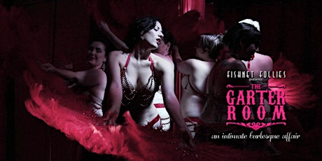 Fishnet Follies "The Garter Room: CLASS ACTS!" Burlesque - MORE TIX AT THE DOOR! primary image