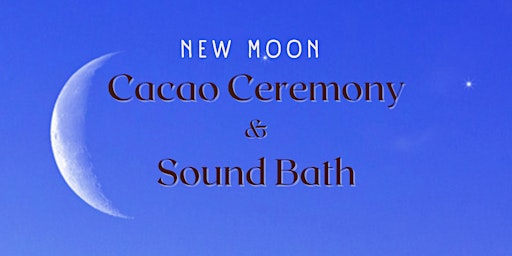 NEW MOON CACAO CEREMONY  & SOUND BATH primary image