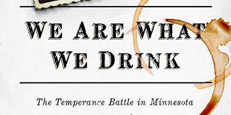 We Are What We Drink: The Temperance Battle in Minnesota (7/19)
