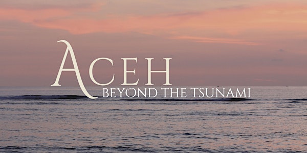 Aceh: beyond the tsunami (SYDNEY SCREENING)