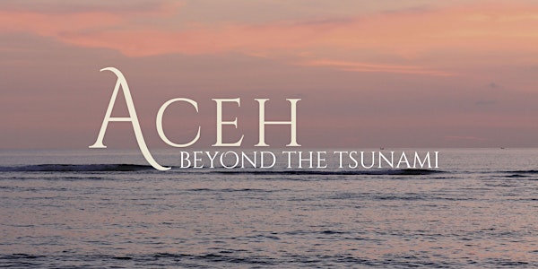 Aceh: beyond the tsunami (PERTH SCREENING)