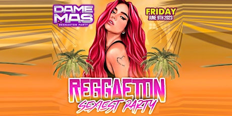 REGGAETON SEXIEST PARTY!  | DAME MAS PARTY