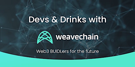 Web3 BUIDLers: Devs & Drinks with Weavechain