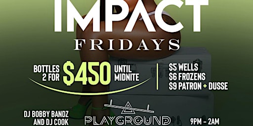 Hauptbild für IMPACT FRIDAYS @ PLAYGROUND |  EARLY ARRIVAL SUGGESTED