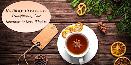 Holiday Presence Gathering: Transforming Our Emotions to Love What Is primary image
