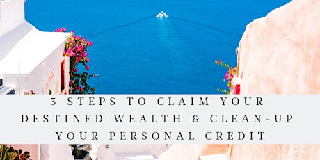 3 Steps to Claim Your Destined Wealth & Clean-up Your Personal Credit primary image