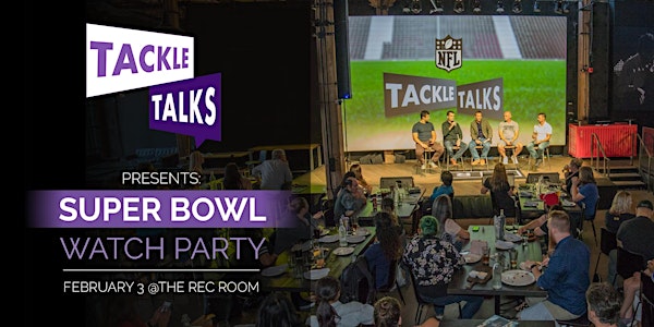 Tackle Talks presents: Super Bowl Watch Party