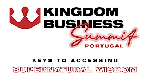 Imagem principal de "Kingdom Business Summit" in Lisbon, Portugal!