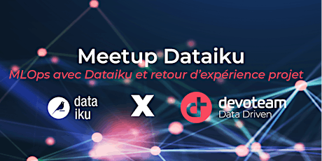 Meetup Dataiku & MLOps chez Devoteam (27/6/2023)