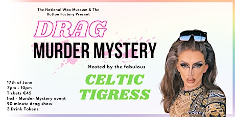 Drag Murder Mystery with Celtic Tigress  @ The Wax Museum & Button Factory