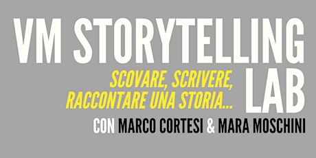 VM STORYTELLING LAB, con Marco Cortesi e Mara  Moschini