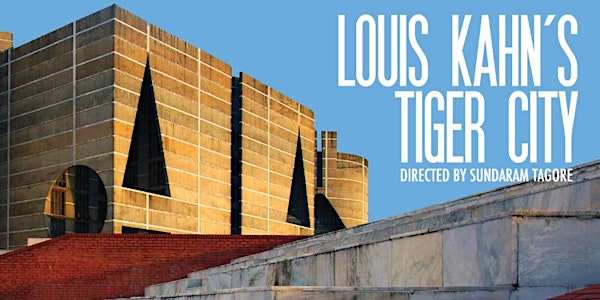 Louis Kahn's Tiger City: Short Screening and Director’s Talk