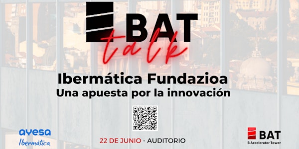 BAT Talk- Ibermática Fundazioa: Una apuesta por la innovación