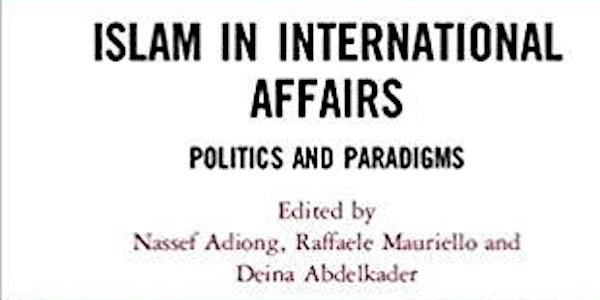 CIWAS Book Launch - Islam in International Affairs: Politics and Paradigms
