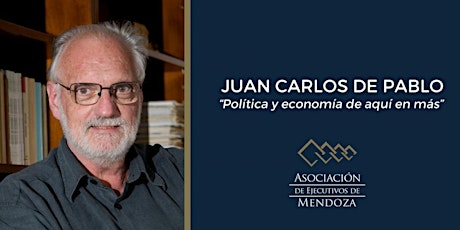 Imagen principal de JUAN CARLOS DE PABLO EN MENDOZA "POLÍTICA Y ECONOMÍA, DE AQUÍ EN MÁS"