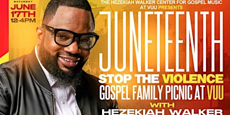 JUNETEENTH FAMILY PICNIC AND FREE GOSPEL CONCERT with HEZEKIAH WALKER