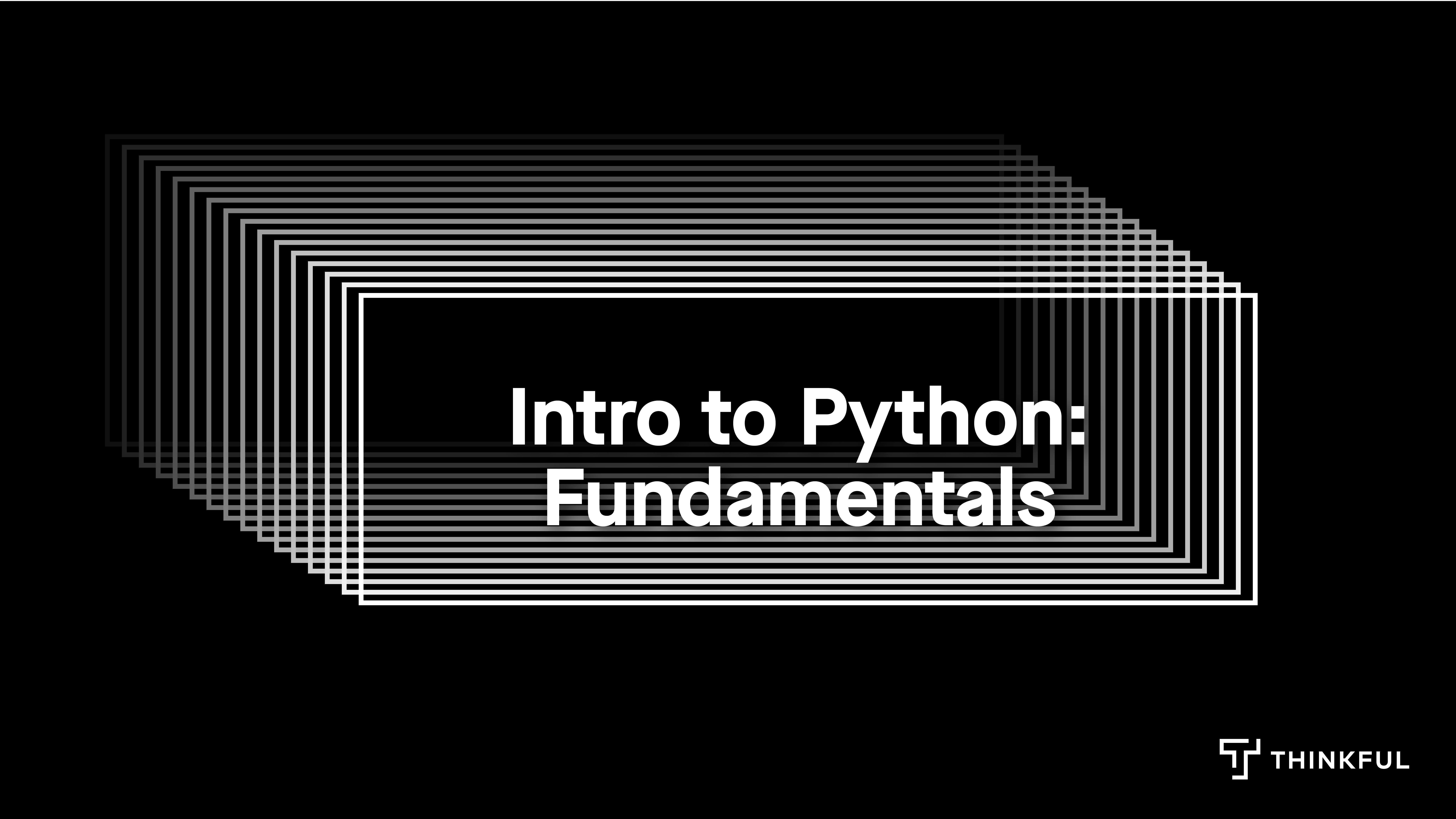 Intro to Python: Fundamentals