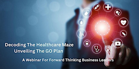 Transformative Webinar: Decoding the Healthcare Maze/Unveiling The GO Plan