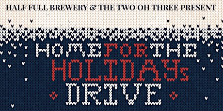 Half Full Brewery & The Two Oh Three Present "Home For The Holidays Drive" primary image