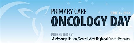 Mississauga Halton/Central West Primary Care Oncology Day primary image