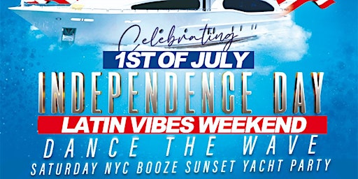 SAT, 7/1 - LATIN VIBES SUNSET YACHT PARTY - 4TH OF JULY WKND BOOZE CRUISE primary image