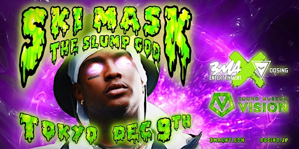 3MA x DOSING PRESENT: SKI MASK THE SLUMP GOD初来日公演