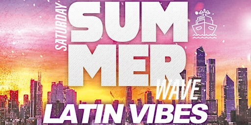 SAT, 7/29 - SUMMER WAVE LATIN VIBES YACHT PARTY primary image