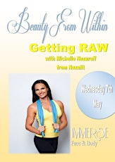 Beauty from Within "Getting RAW" with Michelle Nazaroff at Immerse Face & Body primary image